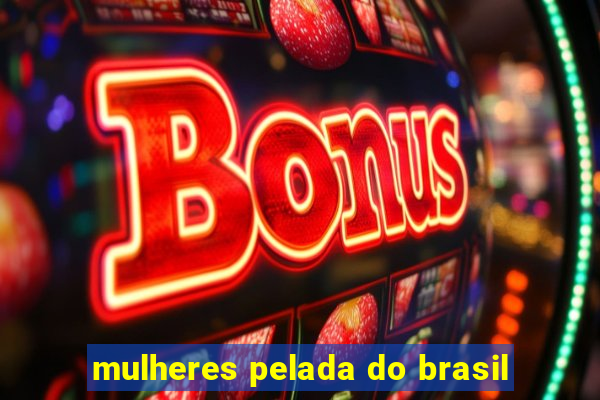 mulheres pelada do brasil